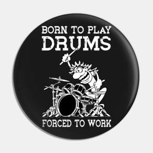 Funny Born To Play Drums Forced To Work Drum Drummer Pin