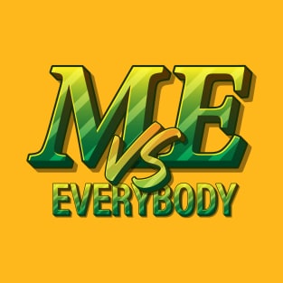 Me VS. Everybody T-Shirt