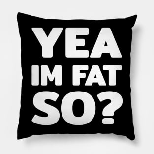 Yea im fat so? text quote typography word Pillow