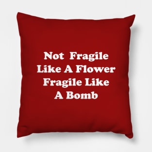 not fragile like a flower fragile like a bomb Pillow