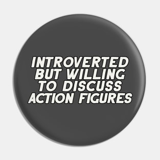 Introverted but Willing to Discuss Action Figures Pin