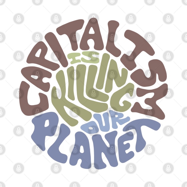 Capitalism Is Killing Our Planet Word Art by Slightly Unhinged