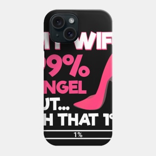 My Wife 99% Angel But... Oh That 1% Phone Case