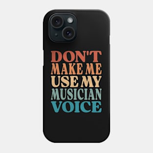 Don't Make Me Use My Musician Voice Phone Case