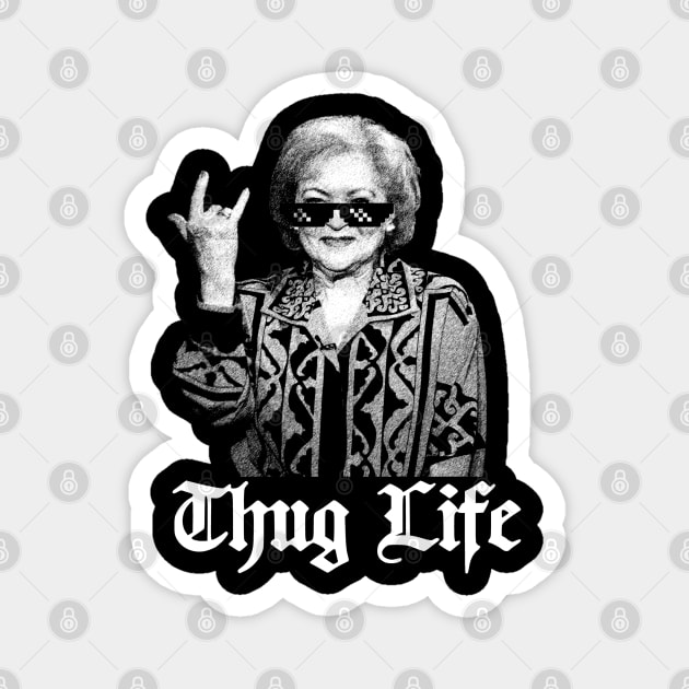 Thug Life Betty White  golden girl Magnet by LEMESGAKPROVE