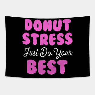 Donut Stress. Just Do Your Best. Tapestry