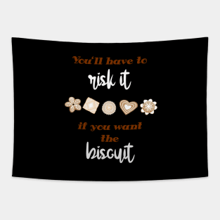 You'll have to risk it to get the biscuit Tapestry