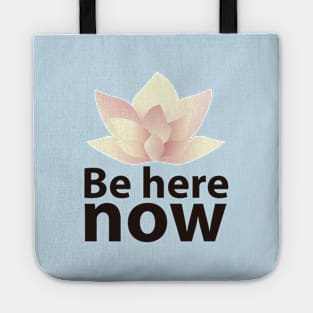 Be here now Tote