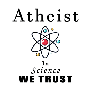 atheist in science we trust T-Shirt