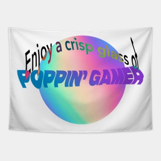 Enjoy a Nice Crip Glass of Poppin' Gamer Tapestry