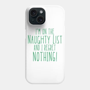 Christmas Humor. Rude, Offensive, Inappropriate Christmas Design. I'm On The Naughty List And I Regret Nothing. Green Phone Case