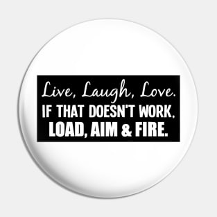 Live Laugh Love If That Doesn't Work Load Aim Fire Pin