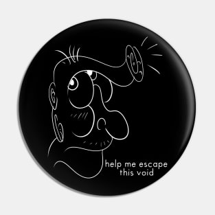 Help me escape this void Pin