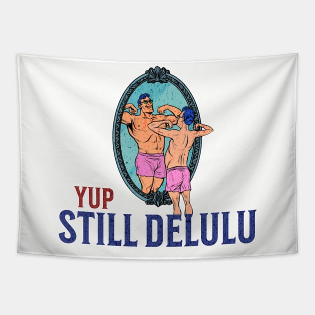 Yup. Still Delulu Tapestry by Cun-Tees!