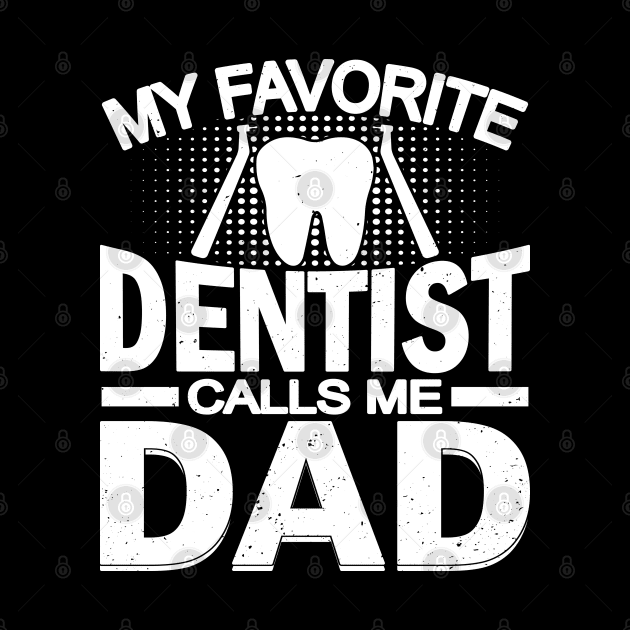 My Favorite Dentist Calls Me Dad by busines_night