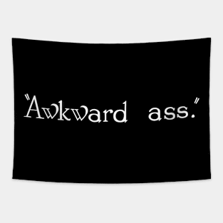 "Awkward ass." Tapestry