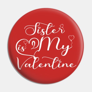 Sister is My Valentine Pin