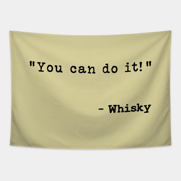 You Can Do It Says Whisky Tapestry by WhiskyLoverDesigns