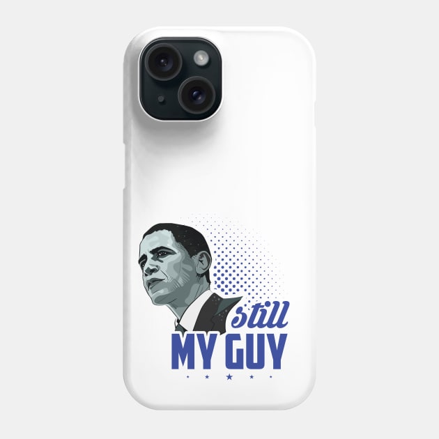 Obama Sitll My Guy - Political Phone Case by SiGo