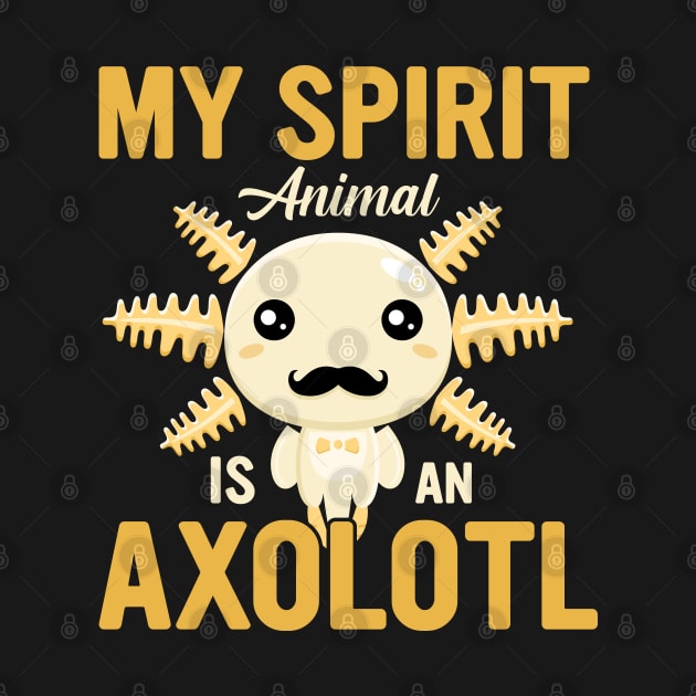 Kawaii Axolotls Lovers Gifts, Cute Mexican Walking Fish Pun, My Spirit Animal is an Axolotl by hugandmug