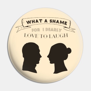 Oh What a shame, for I dearly love to laugh - Pride and Prejudice Pin