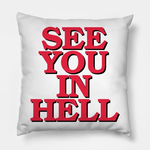 SEE YOU IN HELL! Pillow by upursleeve