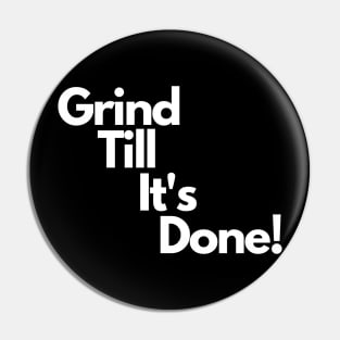 Grind Till It's Done! Pin