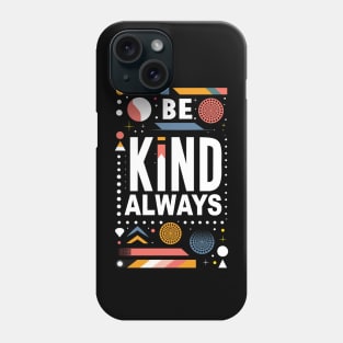 Be Kind Always Phone Case