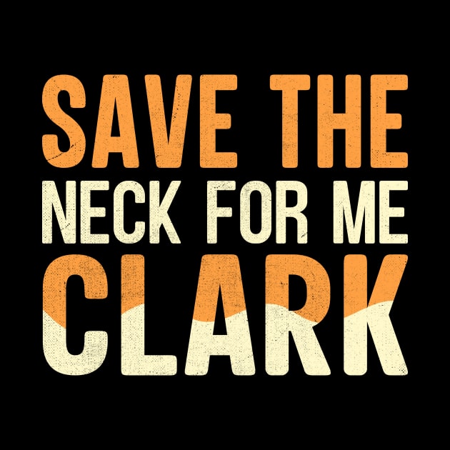 Save The Neck For Me Clark by TheDesignDepot