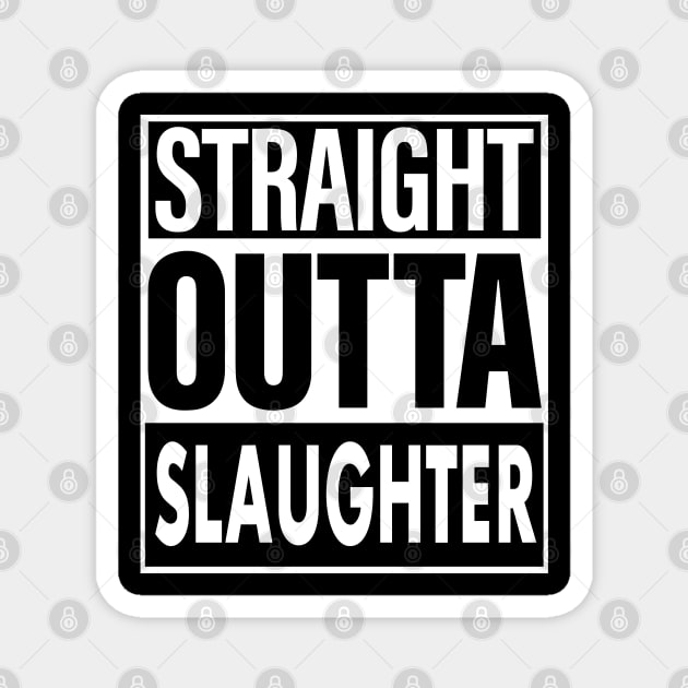 Slaughter Name Straight Outta Slaughter Magnet by ThanhNga