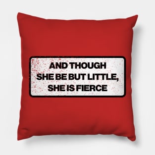 And though she be but little, she is fierce Pillow