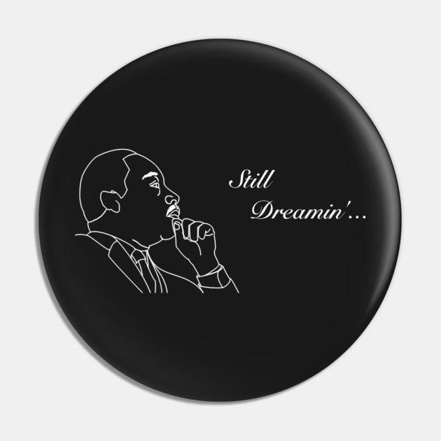 MLK Still Dreamin' Pin by -