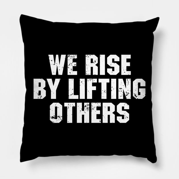 We Rise By Lifting Others Pillow by The Kenough