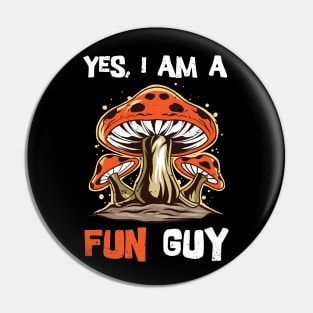 Yes, I am a fun guy/ funny fungi gift / mycology lover present  / Mushroom Fungi Pin