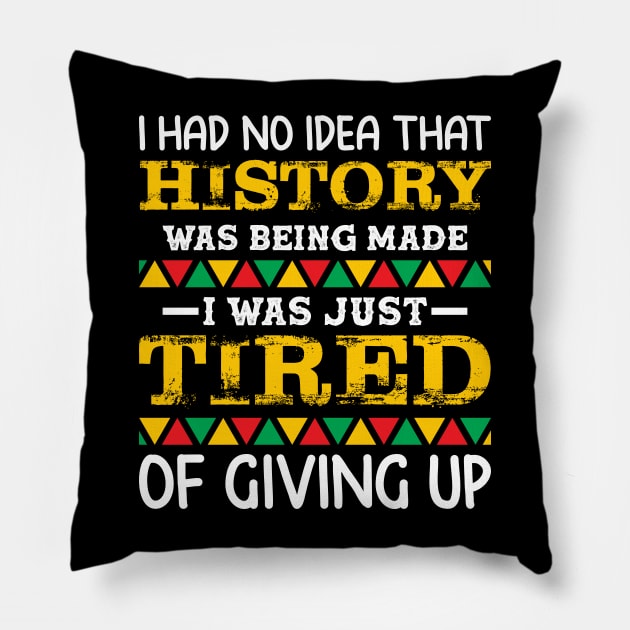 I had no idea that history was being made I was just tired of giving up, Black History Month Pillow by UrbanLifeApparel