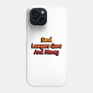 Send Lawyers Guns And Money - fun quote Phone Case