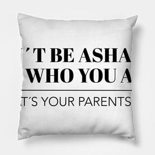 Dont be ashamed of who you are Gay LGBT Geschenk Pillow