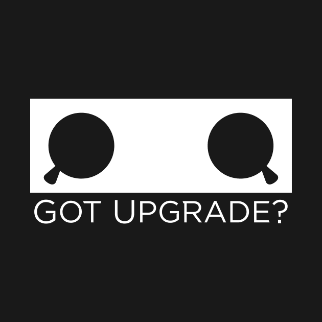 Got Upgrade? - White version by Nero Creative