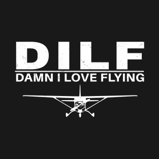 DILF - Damn I love Flying T-Shirt