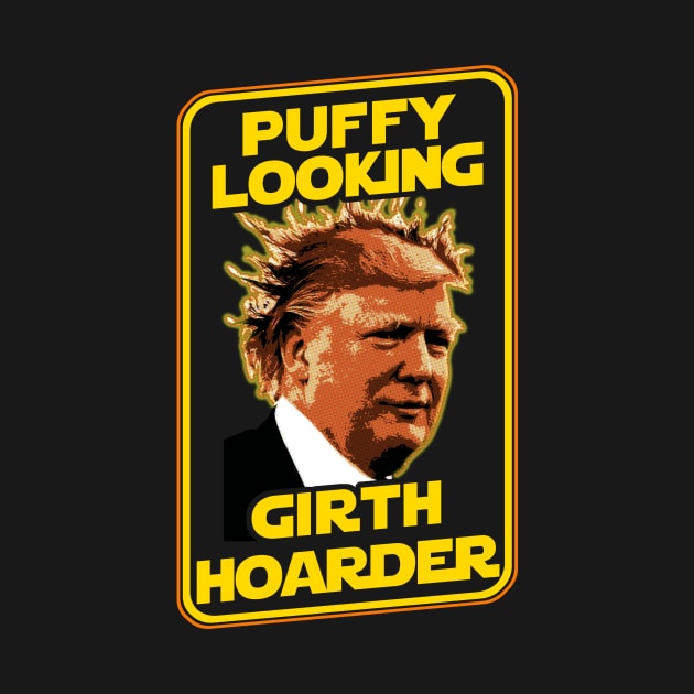 Stuck-up Half-witted Puffy Looking Girth Hoarder Trump by Electrovista