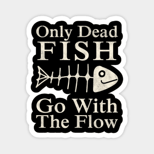 Only Dead Fish Go With The Flow – Motivational Quote Magnet