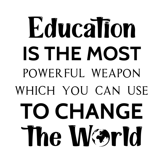 Education is the most powerful weapon which you can use to change the world by TrendyStitch