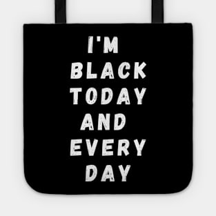 I'm Black Today And Every Day, Funny Gift For Balck People, Birthday Gift Idea Tote