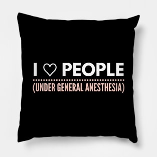 I love people, under general anesthesia pink and white text design Pillow