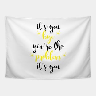 it's you, you're the problem, yellow Tapestry