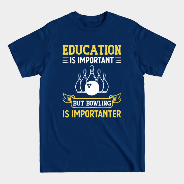 Discover Education Is Important But Bowling Is Importanter - Bowling Funny Saying - T-Shirt