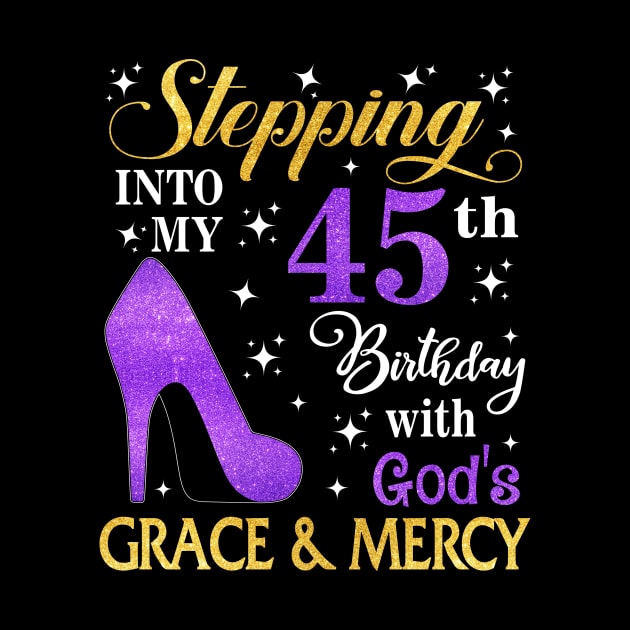 Stepping Into My 45th Birthday With God's Grace & Mercy Bday by MaxACarter