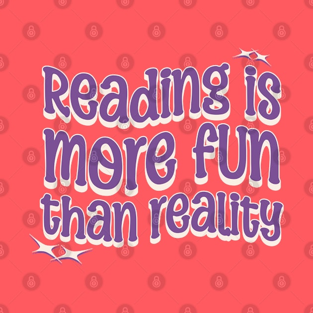 READING IS MORE FUN THAN REALITY - Purple Text by Off the Page