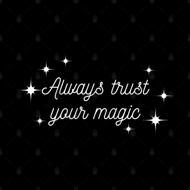 Always trust your Magic. Magical motivational design. by That Cheeky Tee