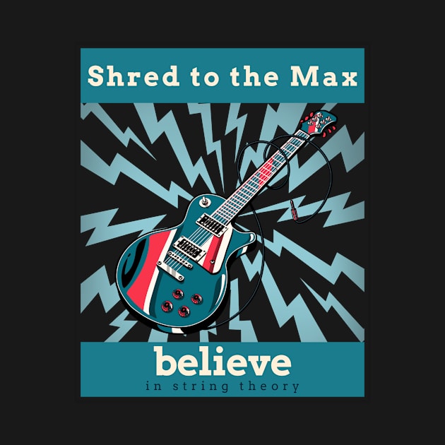 shred to the max, believe in string theory by Gu-Gu Store